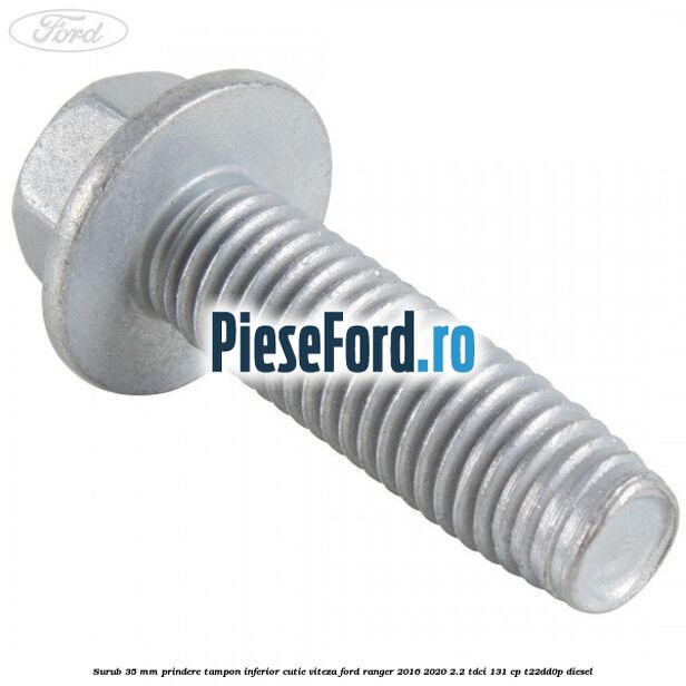 Surub 35 mm prindere tampon inferior cutie viteza Ford Ranger 2016-2020 2.2 TDCi 131 cp T22DD0P diesel