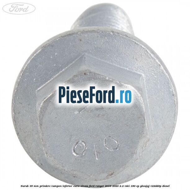 Surub 35 mm prindere tampon inferior cutie viteza Ford Ranger 2016-2020 2.2 TDCi 160 cp GBVAJQJ, T22DD0P diesel