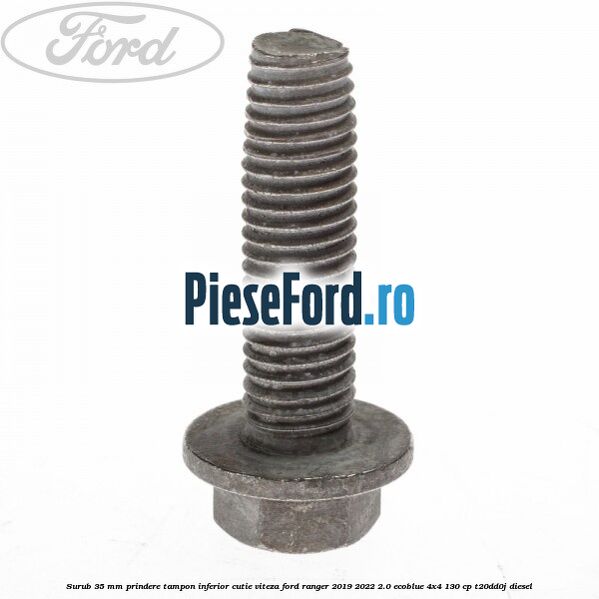 Surub 35 mm prindere tampon inferior cutie viteza Ford Ranger 2019-2022 2.0 EcoBlue 4x4 130 cp T20DD0J diesel