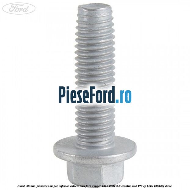 Surub 35 mm prindere tampon inferior cutie viteza Ford Ranger 2019-2022 2.0 EcoBlue 4x4 170 cp BC2X, T20DD0J diesel