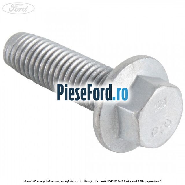 Surub 35 mm prindere tampon inferior cutie viteza Ford Transit 2006-2014 2.2 TDCi RWD 125 cp CYRA diesel