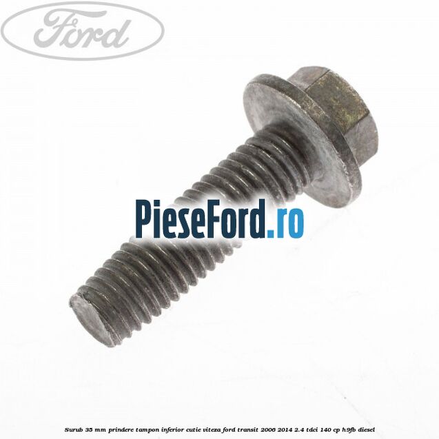 Surub 35 mm prindere tampon inferior cutie viteza Ford Transit 2006-2014 2.4 TDCi 140 cp H9FB diesel