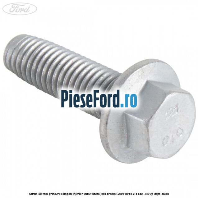 Surub 35 mm prindere tampon inferior cutie viteza Ford Transit 2006-2014 2.4 TDCi 140 cp Surub 35 mm prindere tampon inferior cutie viteza Ford Transit 2006-2014 2.4 TDCi 140 cp H9FB diesel