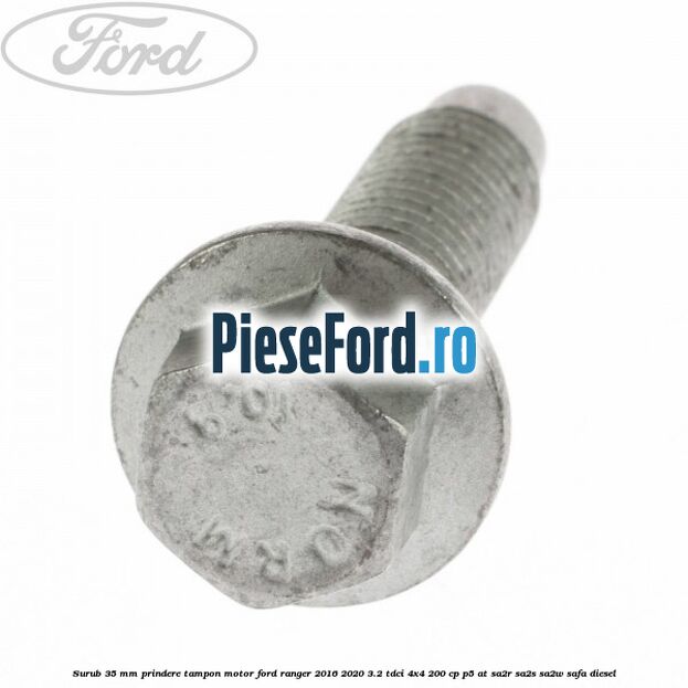 Surub 35 mm prindere tampon motor Ford Ranger 2016-2020 3.2 TDCi 4x4 200 cp P5-AT, SA2R, SA2S, SA2W, SAFA diesel