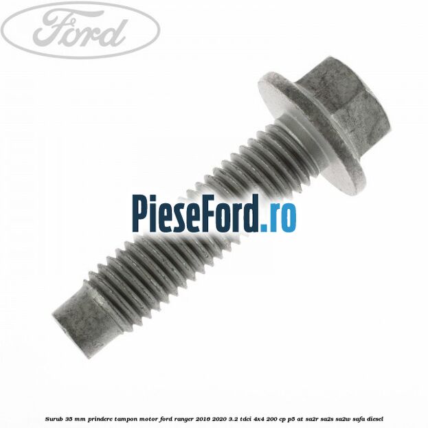 Surub 35 mm prindere tampon motor Ford Ranger 2016-2020 3.2 TDCi 4x4 200 cp P5-AT, SA2R, SA2S, SA2W, SAFA diesel