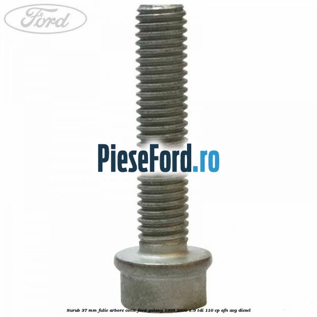 Surub 37 mm fulie arbore cotit Ford Galaxy 1995-2000 1.9 TDI 110 cp AFN, AVG diesel