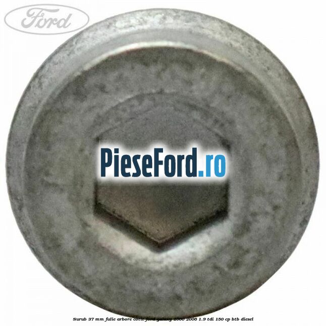 Surub 37 mm fulie arbore cotit Ford Galaxy 2000-2006 1.9 TDI 150 cp BTB diesel