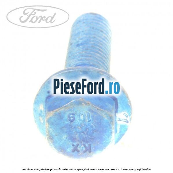 Surub 38 mm prindere protectie etrier roata spate Ford Escort 1990-1995 Cosworth 4x4 220 cp N5F benzina