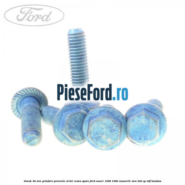 Surub 38 mm prindere protectie etrier roata spate Ford Escort 1995-1998 Cosworth 4x4 220 cp N5F benzina