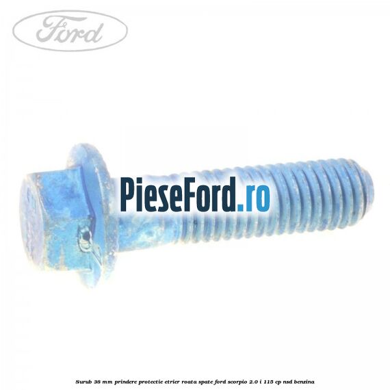 Surub 38 mm prindere protectie etrier roata spate Ford Scorpio 2.0 i 115 cp Surub 38 mm prindere protectie etrier roata spate Ford Scorpio 2.0 i 115 cp NSD benzina
