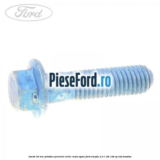 Surub 38 mm prindere protectie etrier roata spate Ford Scorpio 2.0 i 16V 136 cp Surub 38 mm prindere protectie etrier roata spate Ford Scorpio 2.0 i 16V 136 cp N3A benzina