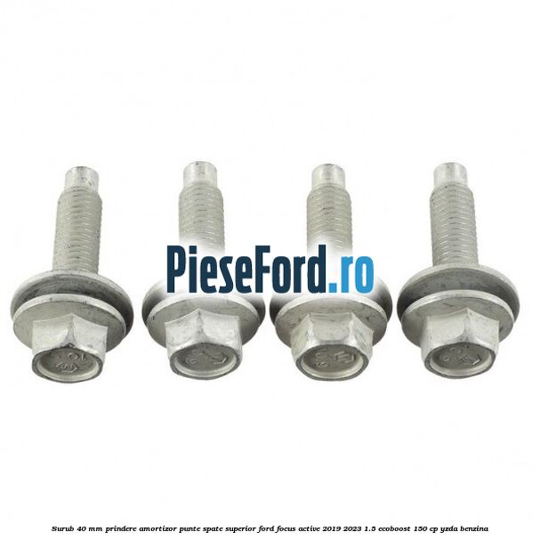Surub 40 mm prindere amortizor punte spate superior Ford Focus Active 2019-2023 1.5 EcoBoost 150 cp YZDA benzina