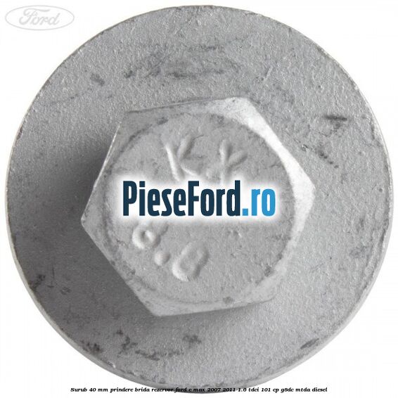 Surub 40 mm prindere brida rezervor Ford C-Max 2007-2011 1.6 TDCi 101 cp G8DC, MTDA diesel