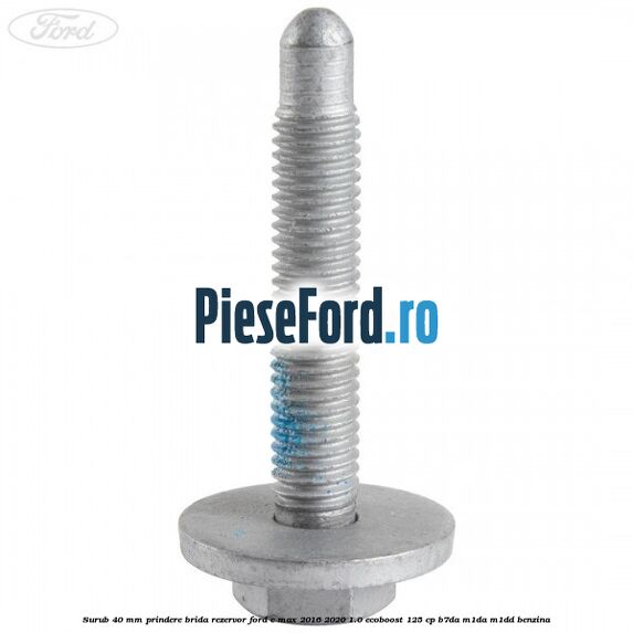 Surub 40 mm prindere brida rezervor Ford C-Max 2016-2020 1.0 EcoBoost 125 cp B7DA, M1DA, M1DD benzina