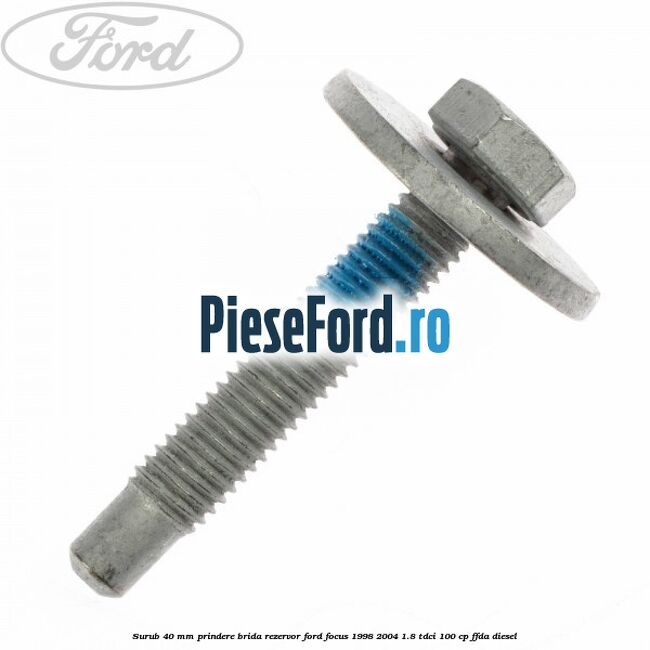 Surub 40 mm prindere brida rezervor Ford Focus 1998-2004 1.8 TDCi 100 cp FFDA diesel