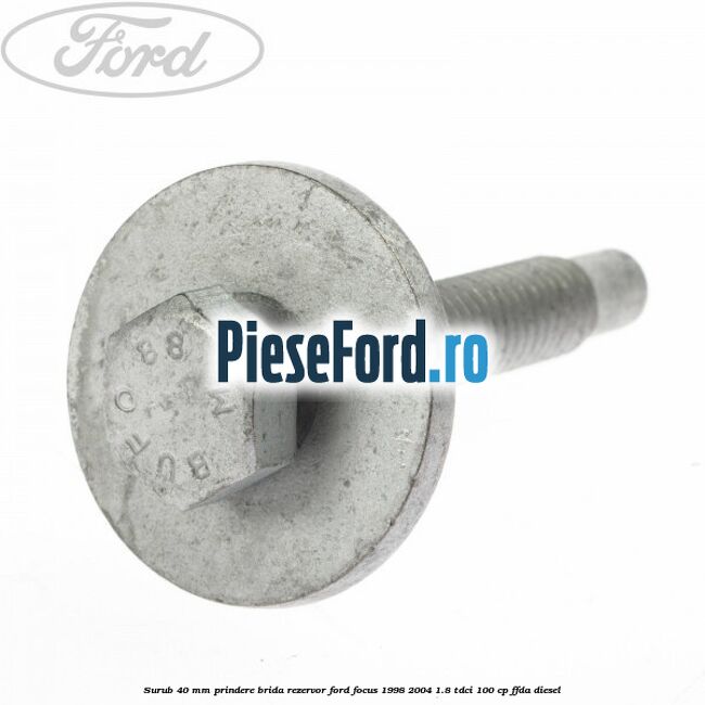 Surub 40 mm prindere brida rezervor Ford Focus 1998-2004 1.8 TDCi 100 cp FFDA diesel