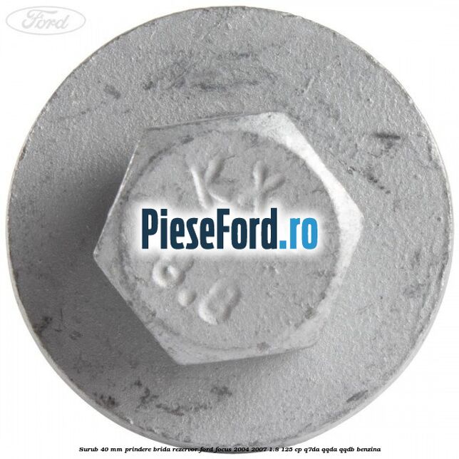Surub 40 mm prindere brida rezervor Ford Focus 2004-2007 1.8 125 cp Q7DA, QQDA, QQDB benzina