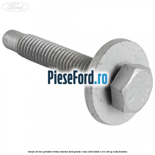 Surub 40 mm prindere brida rezervor Ford Grand C-Max 2016-2020 1.6 Ti 85 cp Surub 40 mm prindere brida rezervor Ford Grand C-Max 2016-2020 1.6 Ti 85 cp XTDA benzina
