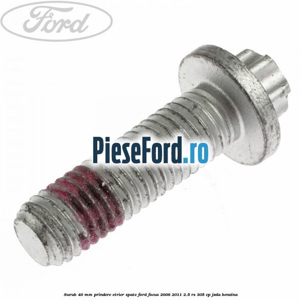 Surub 40 mm prindere etrier spate Ford Focus 2008-2011 2.5 RS 305 cp JZDA benzina