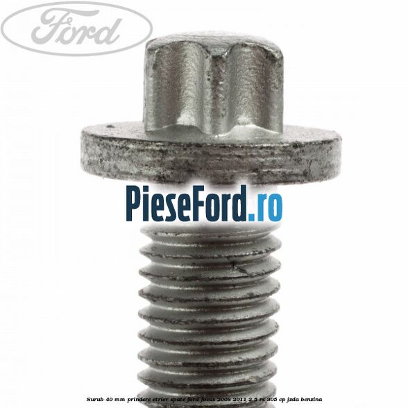 Surub 40 mm prindere etrier spate Ford Focus 2008-2011 2.5 RS 305 cp JZDA benzina