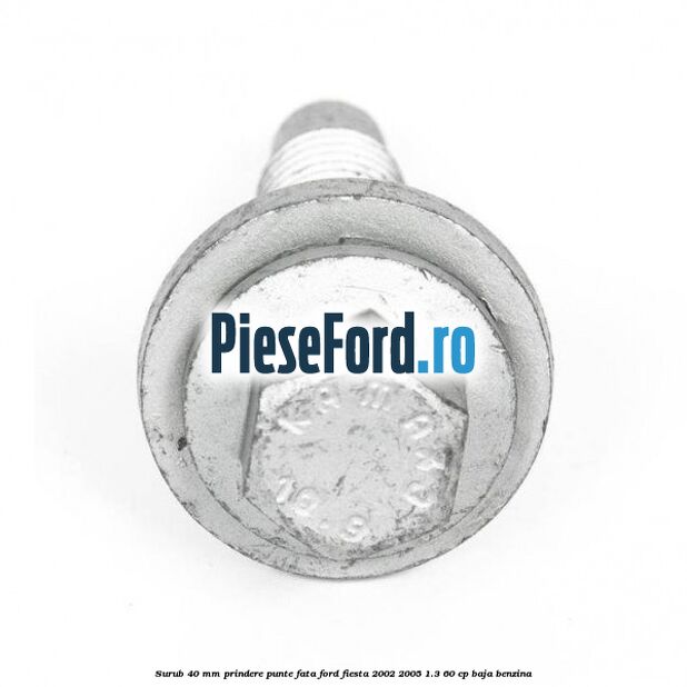 Surub 40 mm prindere punte fata Ford Fiesta 2002-2005 1.3 60 cp BAJA benzina