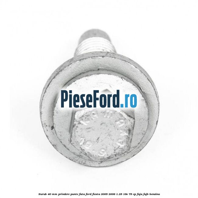 Surub 40 mm prindere punte fata Ford Fiesta 2005-2008 1.25 16V 75 cp FUJA, FUJB benzina