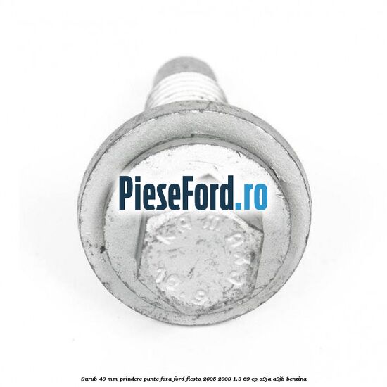 Surub 40 mm prindere punte fata Ford Fiesta 2005-2008 1.3 69 cp A9JA, A9JB benzina