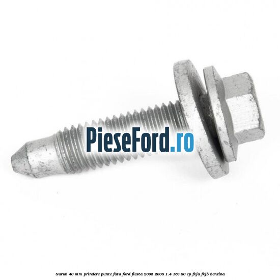 Surub 40 mm prindere punte fata Ford Fiesta 2005-2008 1.4 16V 80 cp Surub 40 mm prindere punte fata Ford Fiesta 2005-2008 1.4 16V 80 cp FXJA, FXJB benzina
