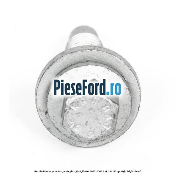 Surub 40 mm prindere punte fata Ford Fiesta 2005-2008 1.6 TDCi 90 cp Surub 40 mm prindere punte fata Ford Fiesta 2005-2008 1.6 TDCi 90 cp HHJA, HHJB diesel