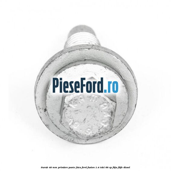 Surub 40 mm prindere punte fata Ford Fusion 1.4 TDCi 68 cp F6JA, F6JB diesel