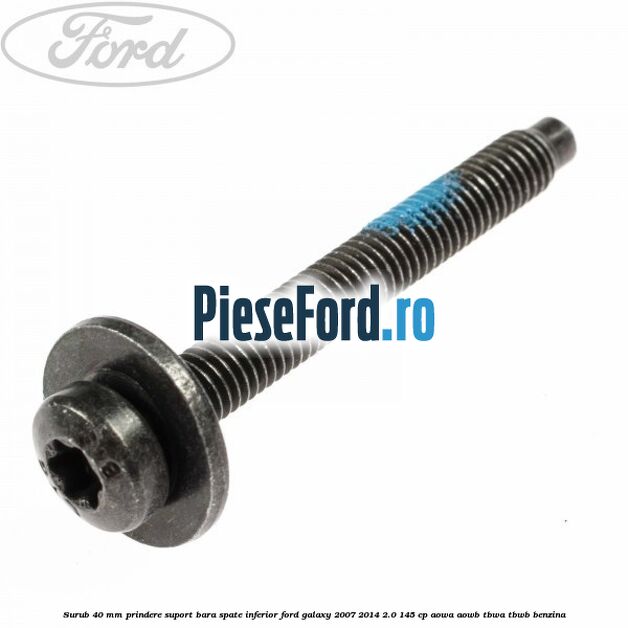 Surub 40 mm prindere suport bara spate inferior Ford Galaxy 2007-2014 2.0 145 cp Surub 40 mm prindere suport bara spate inferior Ford Galaxy 2007-2014 2.0 145 cp AOWA, AOWB, TBWA, TBWB benzina
