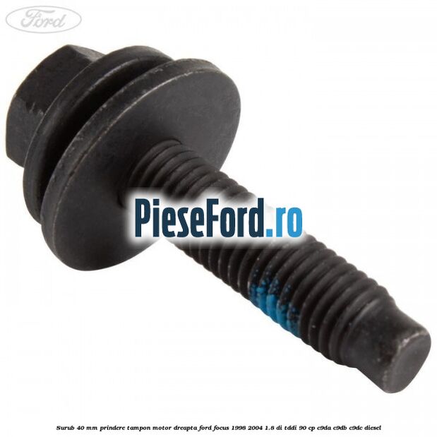 Surub 40 mm prindere tampon motor dreapta Ford Focus 1998-2004 1.8 DI/TDDi 90 cp C9DA, C9DB, C9DC diesel