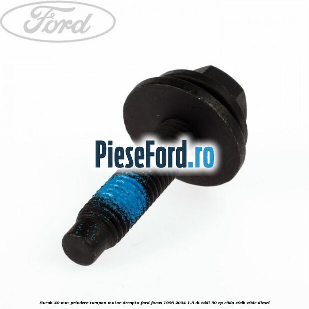 Surub 40 mm prindere tampon motor dreapta Ford Focus 1998-2004 1.8 DI/TDDi 90 cp C9DA, C9DB, C9DC diesel