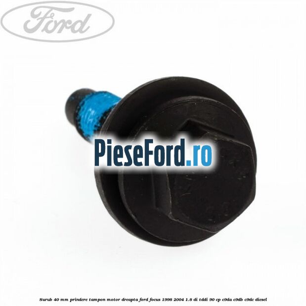 Surub 40 mm prindere tampon motor dreapta Ford Focus 1998-2004 1.8 DI/TDDi 90 cp C9DA, C9DB, C9DC diesel