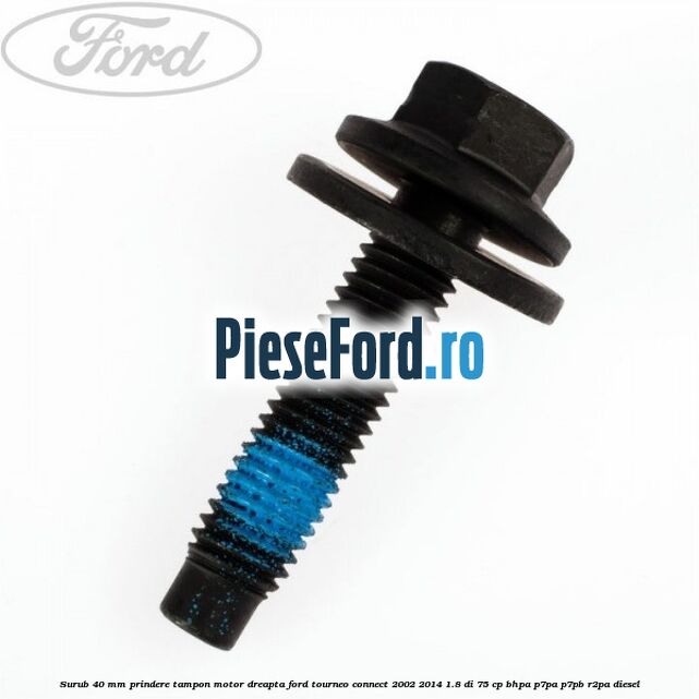 Surub 40 mm prindere tampon motor dreapta Ford Tourneo Connect 2002-2014 1.8 Di 75 cp Surub 40 mm prindere tampon motor dreapta Ford Tourneo Connect 2002-2014 1.8 Di 75 cp BHPA, P7PA, P7PB, R2PA diesel