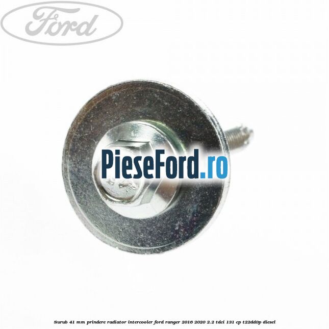Surub 41 mm prindere radiator intercooler Ford Ranger 2016-2020 2.2 TDCi 131 cp T22DD0P diesel
