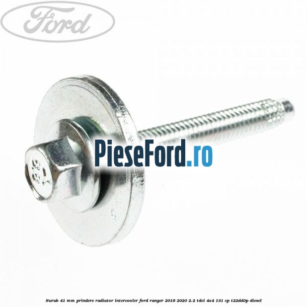 Surub 41 mm prindere radiator intercooler Ford Ranger 2016-2020 2.2 TDCi 4x4 131 cp T22DD0P diesel