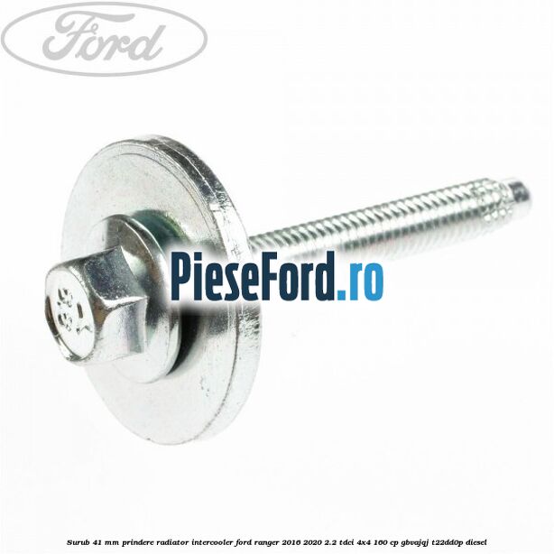 Surub 41 mm prindere radiator intercooler Ford Ranger 2016-2020 2.2 TDCi 4x4 160 cp GBVAJQJ, T22DD0P diesel