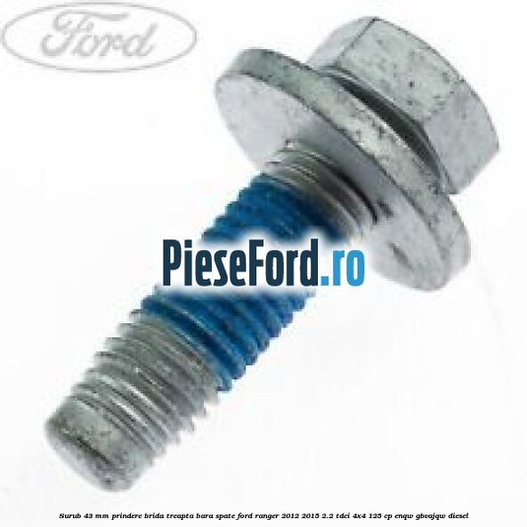 Surub 43 mm prindere brida treapta bara spate Ford Ranger 2012-2015 2.2 TDCi 4x4 125 cp ENQW, GBVAJQW diesel