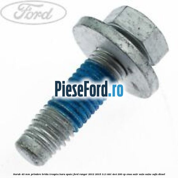 Surub 43 mm prindere brida treapta bara spate Ford Ranger 2012-2015 3.2 TDCi 4x4 200 cp ENSA, SA2R, SA2S, SA2W, SAFA diesel