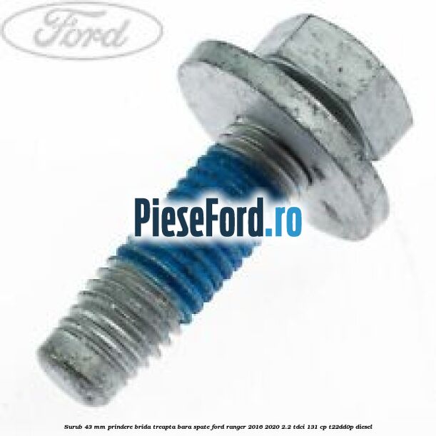 Surub 43 mm prindere brida treapta bara spate Ford Ranger 2016-2020 2.2 TDCi 131 cp T22DD0P diesel
