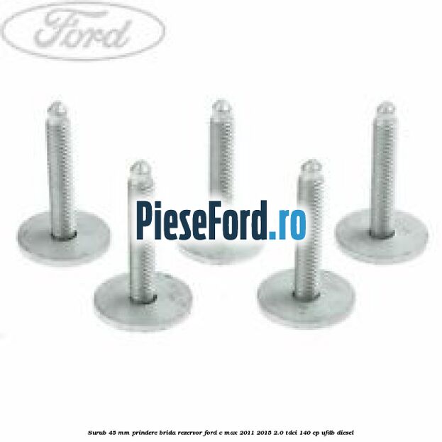 Surub 45 mm prindere brida rezervor Ford C-Max 2011-2015 2.0 TDCi 140 cp UFDB diesel