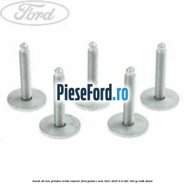 Surub 45 mm prindere brida rezervor Ford Grand C-Max 2011-2015 2.0 TDCi 163 cp Surub 45 mm prindere brida rezervor Ford Grand C-Max 2011-2015 2.0 TDCi 163 cp TXDB diesel