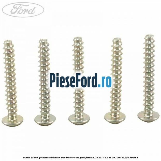 Surub 45 mm prindere carcasa maner interior usa Ford Fiesta 2013-2017 1.6 ST 200 200 cp JTJC benzina