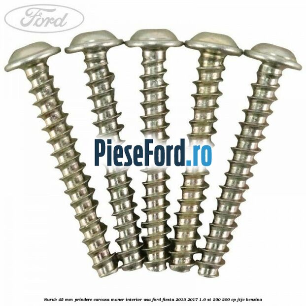 Surub 45 mm prindere carcasa maner interior usa Ford Fiesta 2013-2017 1.6 ST 200 200 cp JTJC benzina