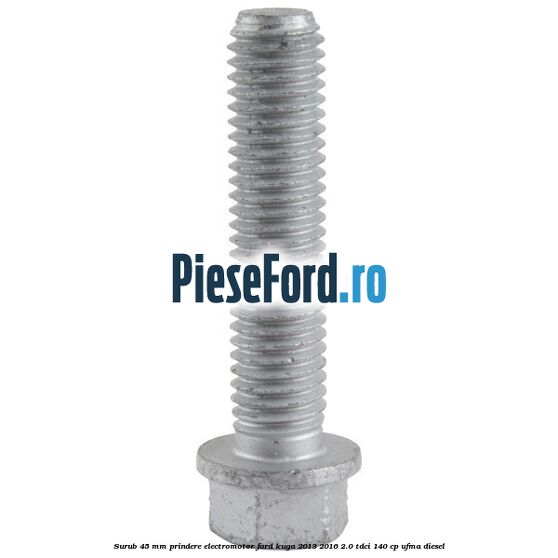 Surub 45 mm prindere electromotor Ford Kuga 2013-2016 2.0 TDCi 140 cp UFMA diesel