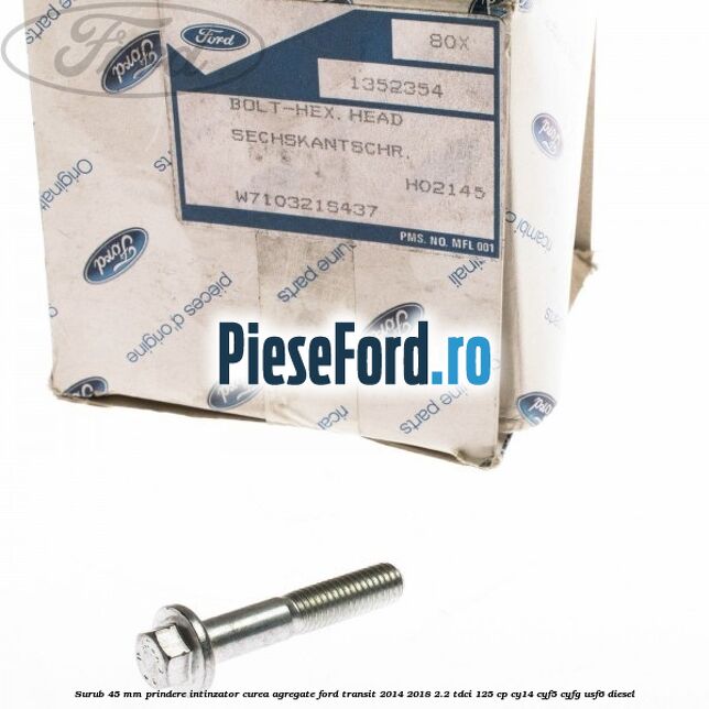 Surub 45 mm prindere intinzator curea agregate Ford Transit 2014-2018 2.2 TDCi 125 cp CY14, CYF5, CYFG, USF6 diesel