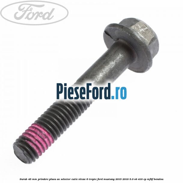Surub 45 mm prindere placa ax selector cutie viteze 6 trepte Ford Mustang 2015-2018 5.0 V8 418 cp MF8F benzina