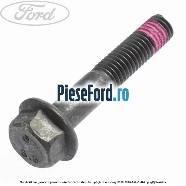Surub 45 mm prindere placa ax selector cutie viteze 6 trepte Ford Mustang 2015-2018 5.0 V8 418 cp MF8F benzina