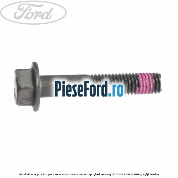 Surub 45 mm prindere placa ax selector cutie viteze 6 trepte Ford Mustang 2015-2018 5.0 V8 418 cp MF8F benzina